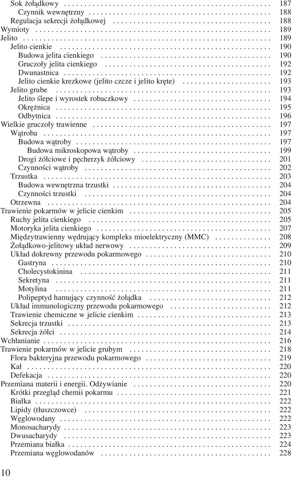 ......................................... 190 Gruczoły jelita cienkiego......................................... 192 Dwunastnica................................................... 192 Jelito cienkie krezkowe (jelito czcze i jelito kręte).