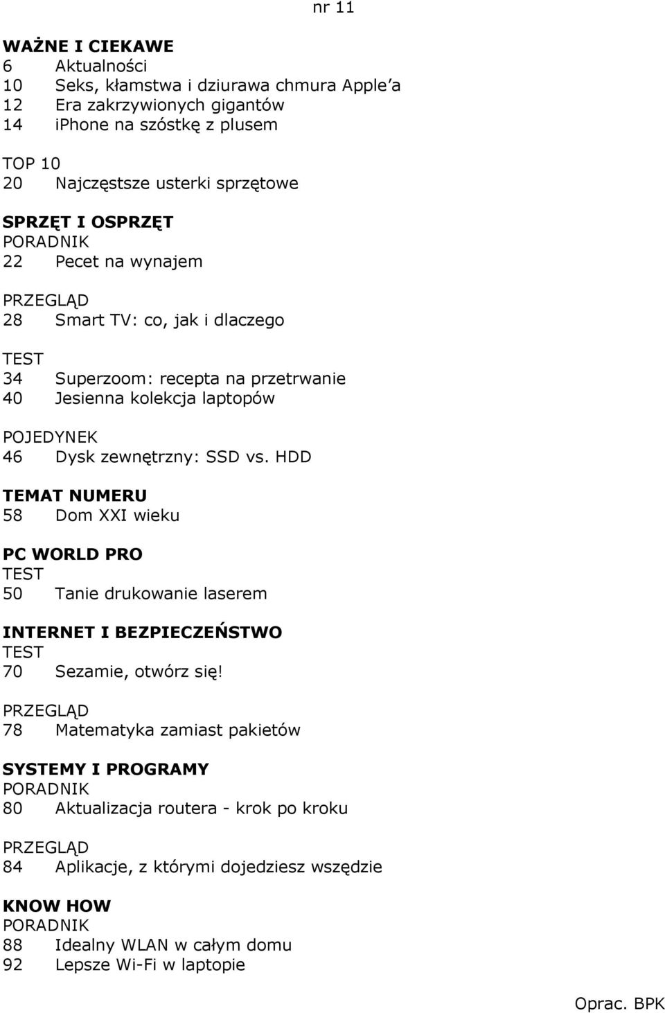 laptopów 46 Dysk zewnętrzny: SSD vs. HDD 58 Dom XXI wieku PC WORLD PRO 50 Tanie drukowanie laserem 70 Sezamie, otwórz się!