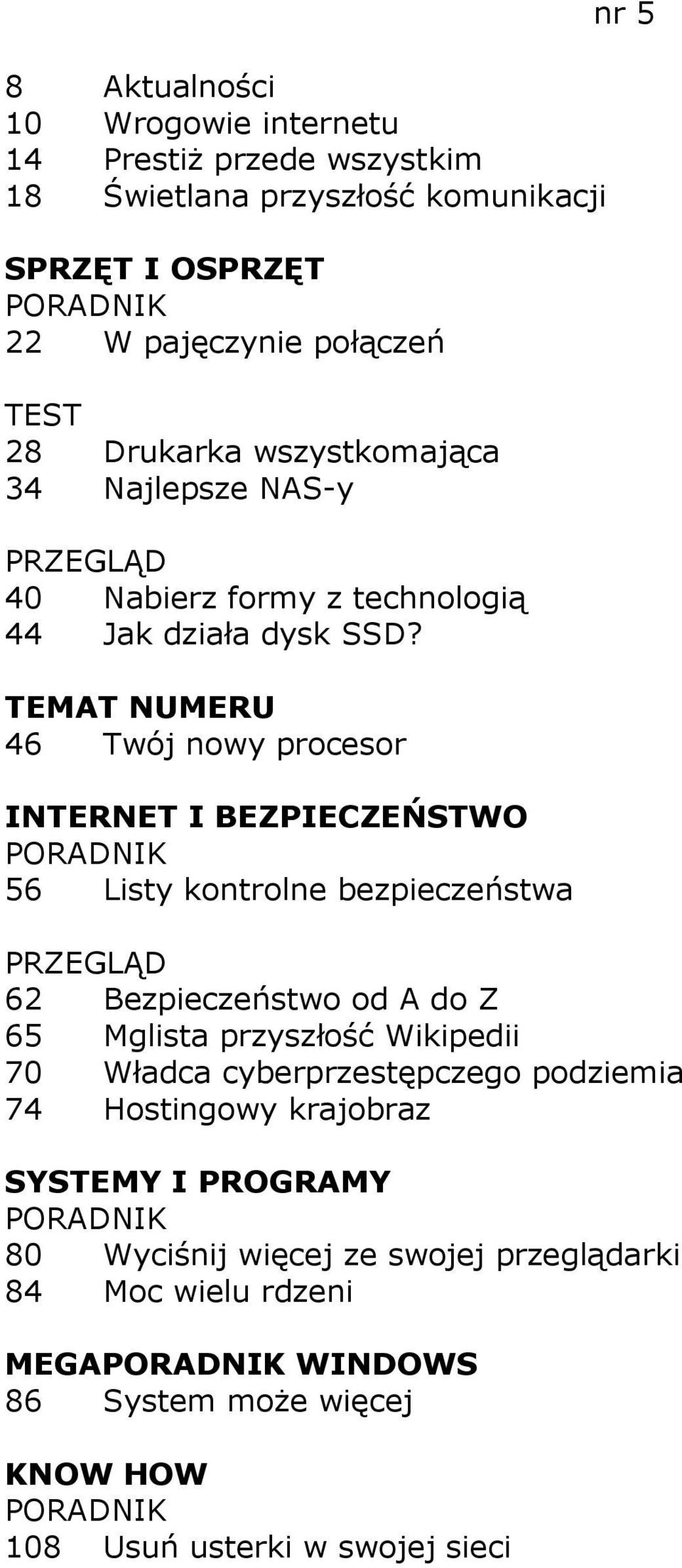 46 Twój nowy procesor 56 Listy kontrolne bezpieczeństwa nr 5 62 Bezpieczeństwo od A do Z 65 Mglista przyszłość Wikipedii 70 Władca