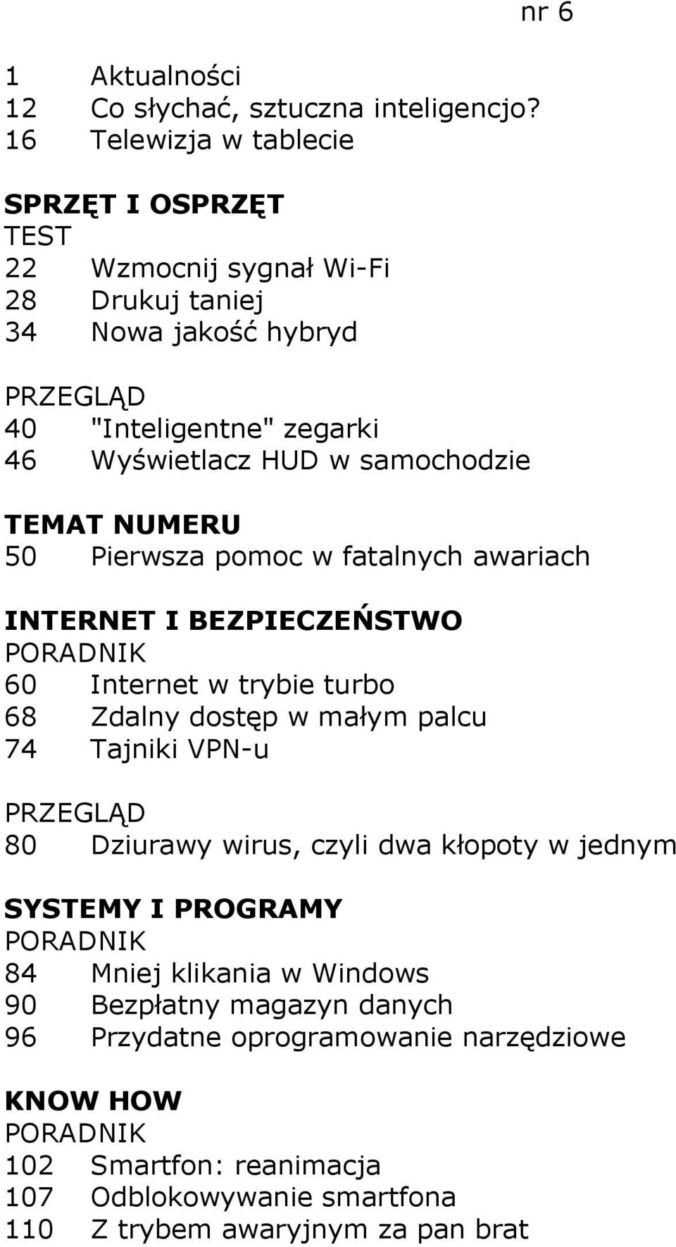 samochodzie nr 6 50 Pierwsza pomoc w fatalnych awariach 60 Internet w trybie turbo 68 Zdalny dostęp w małym palcu 74 Tajniki VPN-u 80