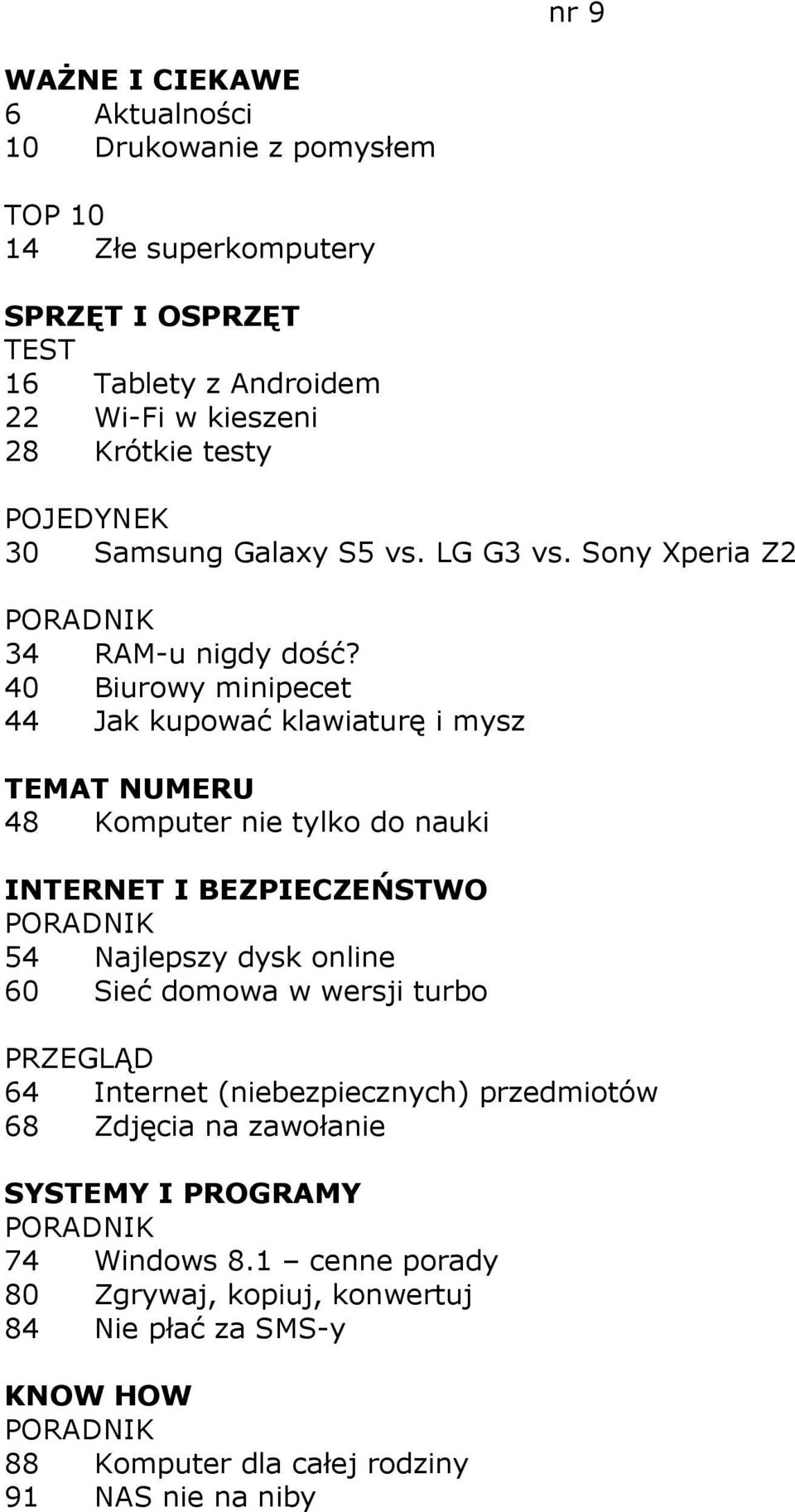 40 Biurowy minipecet 44 Jak kupować klawiaturę i mysz 48 Komputer nie tylko do nauki 54 Najlepszy dysk online 60 Sieć domowa w wersji