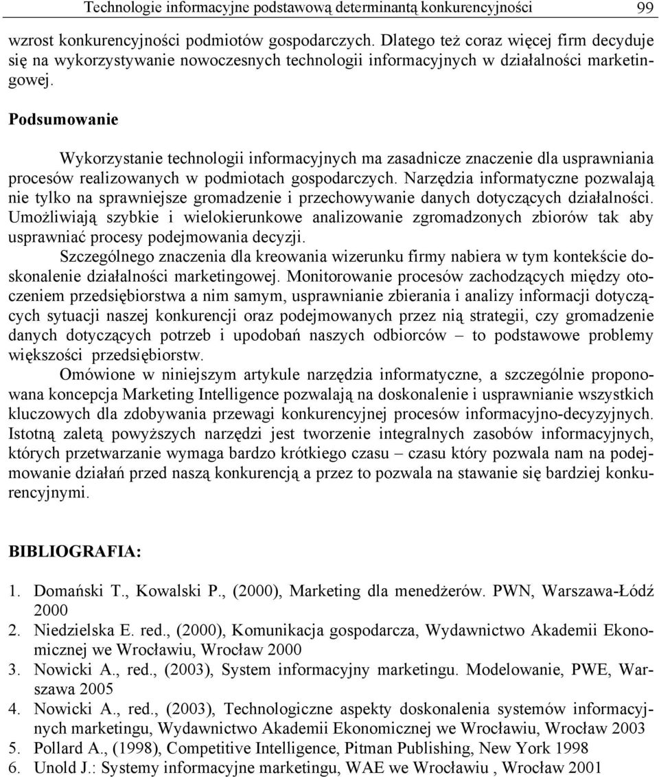 Podsumowanie Wykorzystanie technologii informacyjnych ma zasadnicze znaczenie dla usprawniania procesów realizowanych w podmiotach gospodarczych.