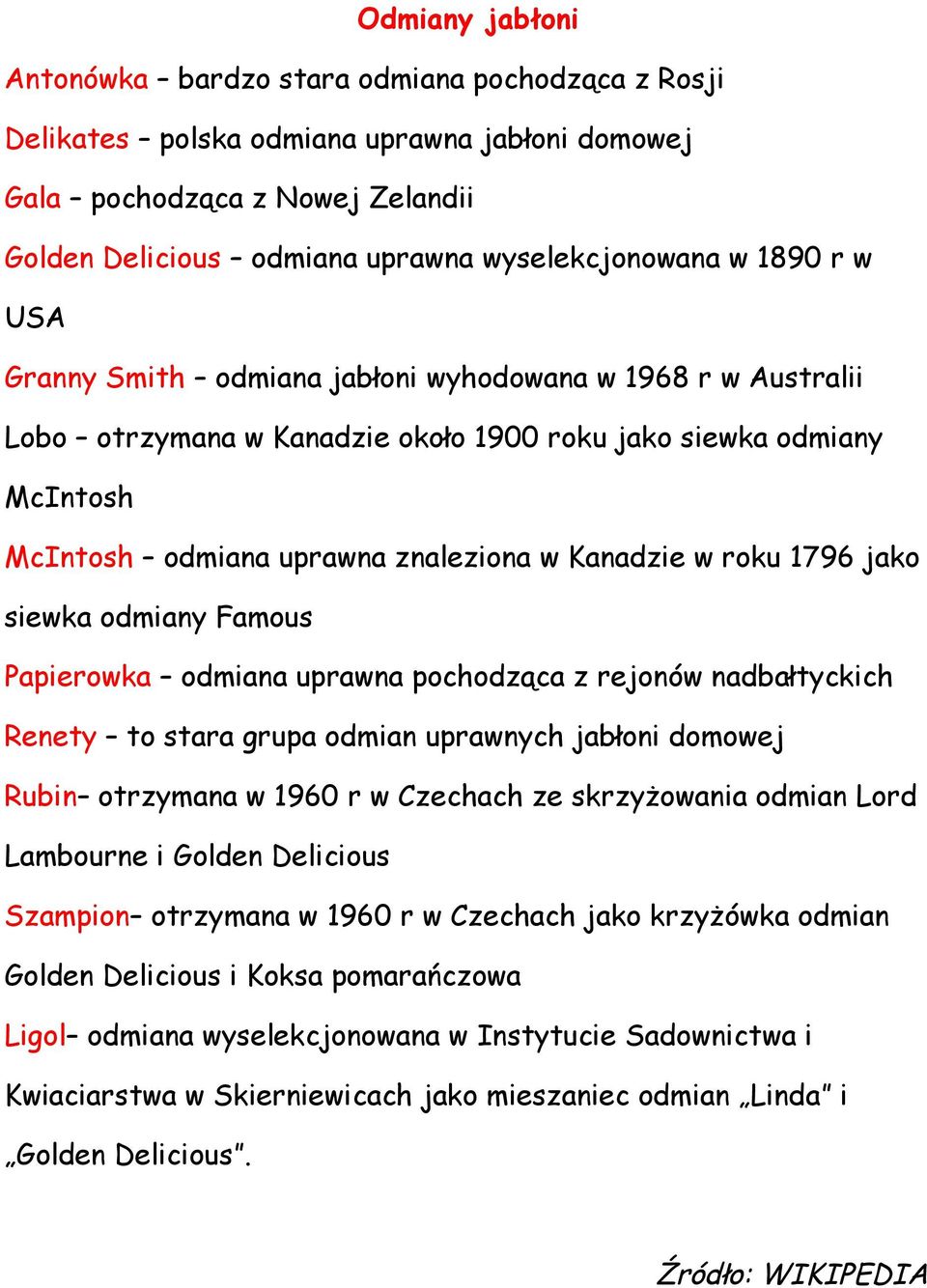 1796 jako siewka odmiany Famous Papierowka odmiana uprawna pochodząca z rejonów nadbałtyckich Renety to stara grupa odmian uprawnych jabłoni domowej Rubin otrzymana w 1960 r w Czechach ze