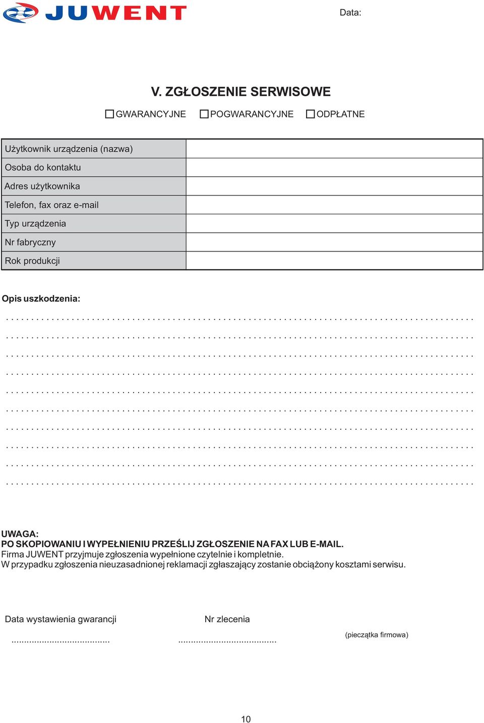 fax oraz e-mail Typ urz¹dzenia Nr fabryczny Rok produkcji Opis uszkodzenia: UWAGA: PO SKOPIOWANIU I WYPE NIENIU PRZEŒLIJ ZG OSZENIE