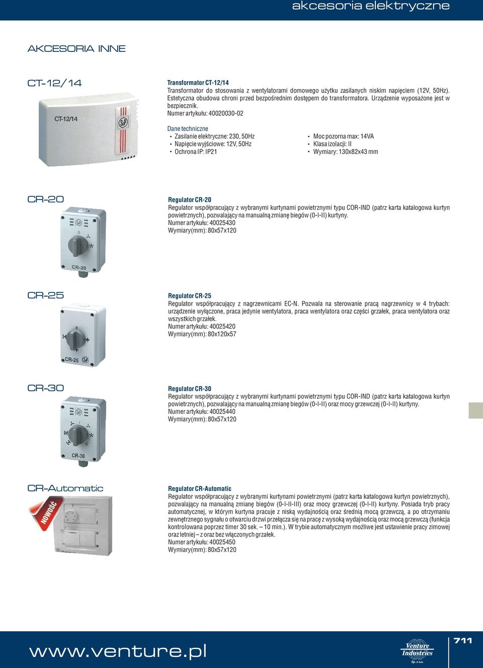 Numer artyku³u: 4000030-0 Zasilanie elektryczne: 30, 50Hz Napiêcie wyjœciwe: 1V, 50Hz Ochrna IP: IP1 Mc pzrna max: 14VA Klasa izlacji: II Wymiary: 130x8x43 mm CR-0 Regulatr CR-0 Regulatr