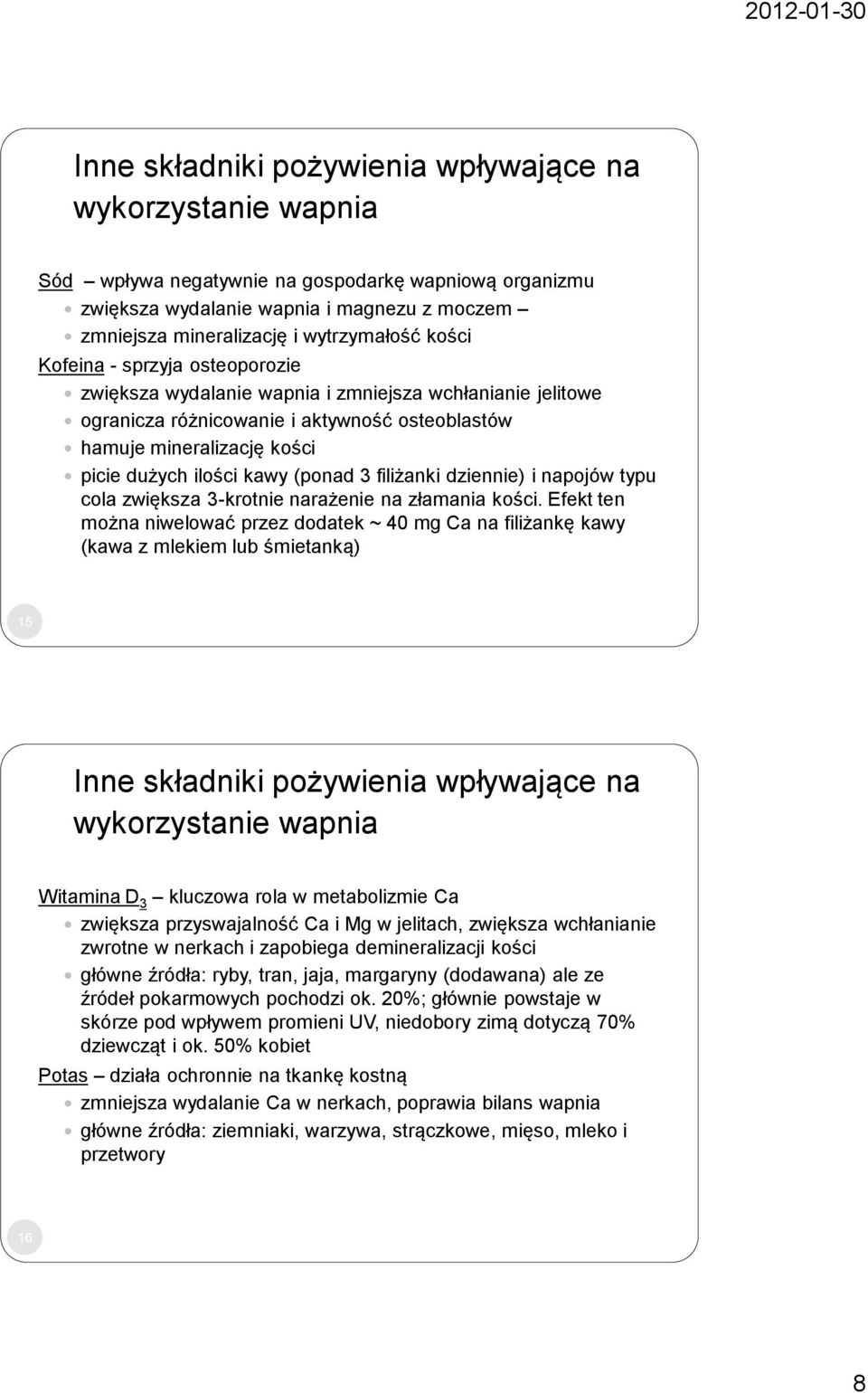 (ponad 3 filiżanki dziennie) i napojów typu cola zwiększa 3-krotnie narażenie na złamania kości.