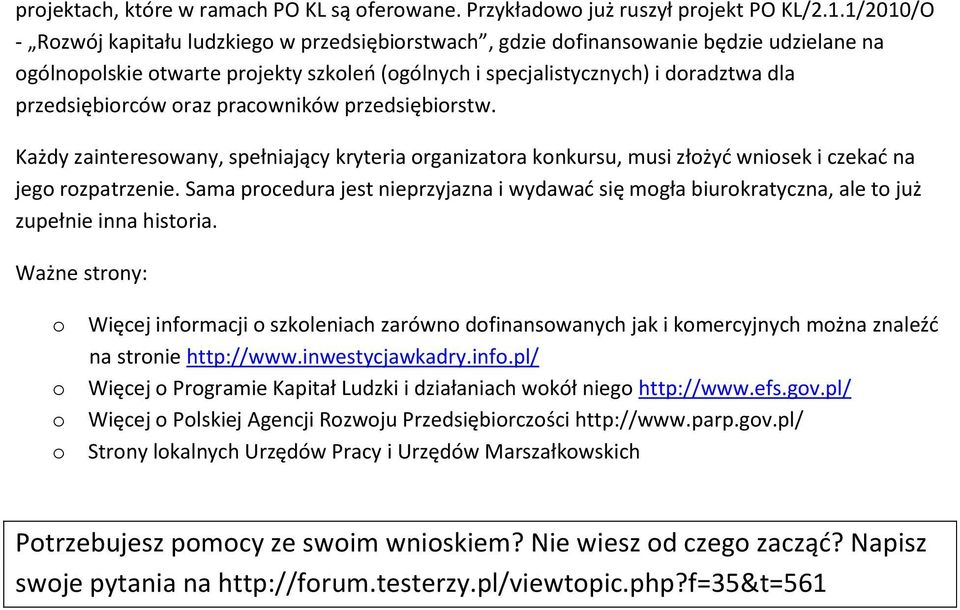 przedsiębiorców oraz pracowników przedsiębiorstw. Każdy zainteresowany, spełniający kryteria organizatora konkursu, musi złożyd wniosek i czekad na jego rozpatrzenie.