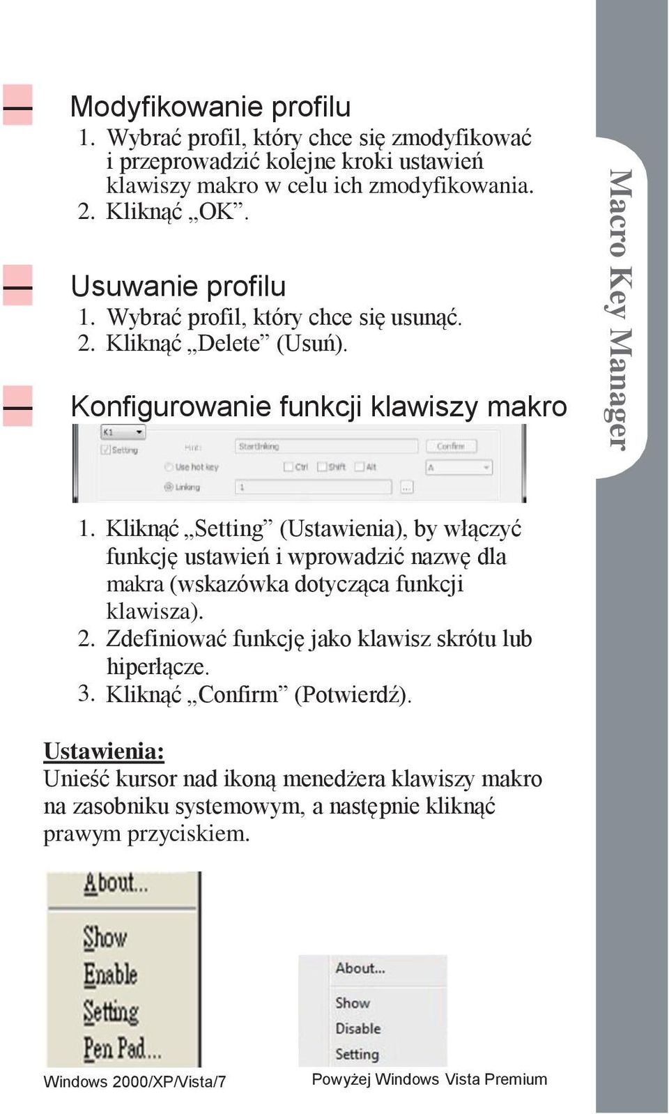 Kliknąć Setting (Ustawienia), by włączyć funkcję ustawień i wprowadzić nazwę dla makra (wskazówka dotycząca funkcji klawisza). 2.