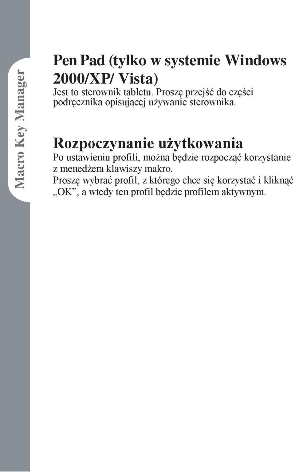 Rozpoczynanie użytkowania Po ustawieniu profili, można będzie rozpocząć korzystanie z