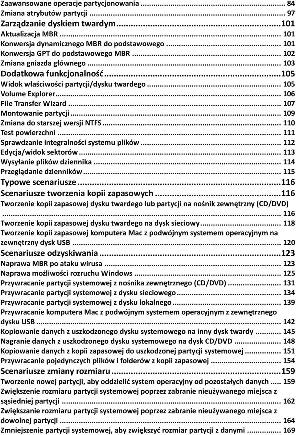 .. 106 File Transfer Wizard... 107 Montowanie partycji... 109 Zmiana do starszej wersji NTFS... 110 Test powierzchni... 111 Sprawdzanie integralności systemu plików... 112 Edycja/widok sektorów.