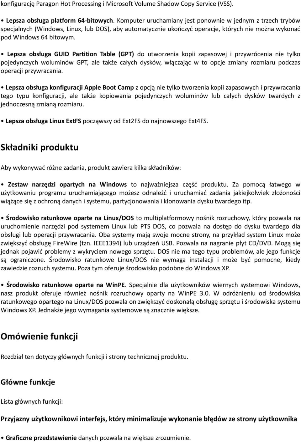 Lepsza obsługa GUID Partition Table (GPT) do utworzenia kopii zapasowej i przywrócenia nie tylko pojedynczych woluminów GPT, ale także całych dysków, włączając w to opcje zmiany rozmiaru podczas