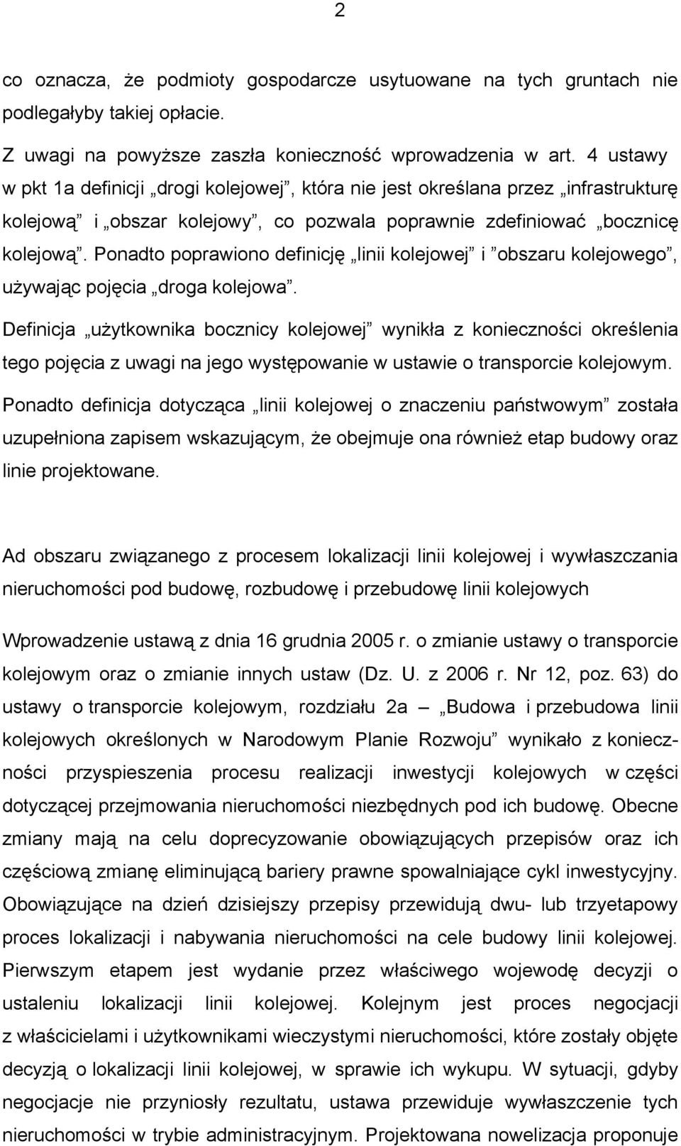 Ponadto poprawiono definicję linii kolejowej i obszaru kolejowego, używając pojęcia droga kolejowa.