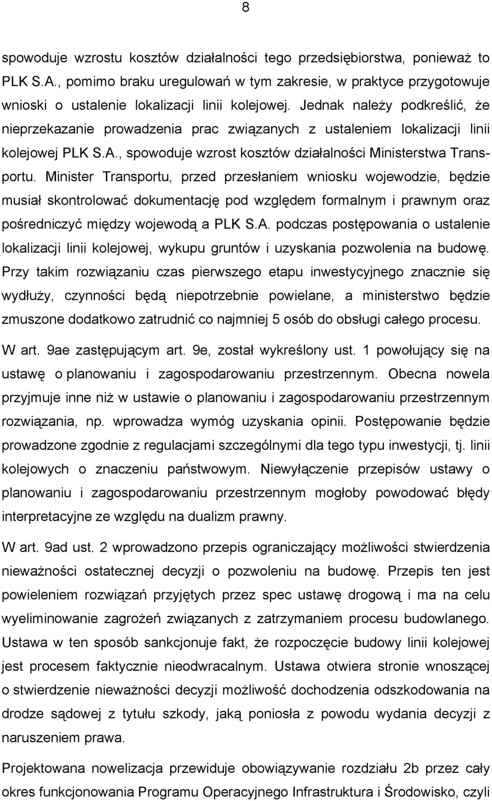 Minister Transportu, przed przesłaniem wniosku wojewodzie, będzie musiał skontrolować dokumentację pod względem formalnym i prawnym oraz pośredniczyć między wojewodą a PLK S.A.