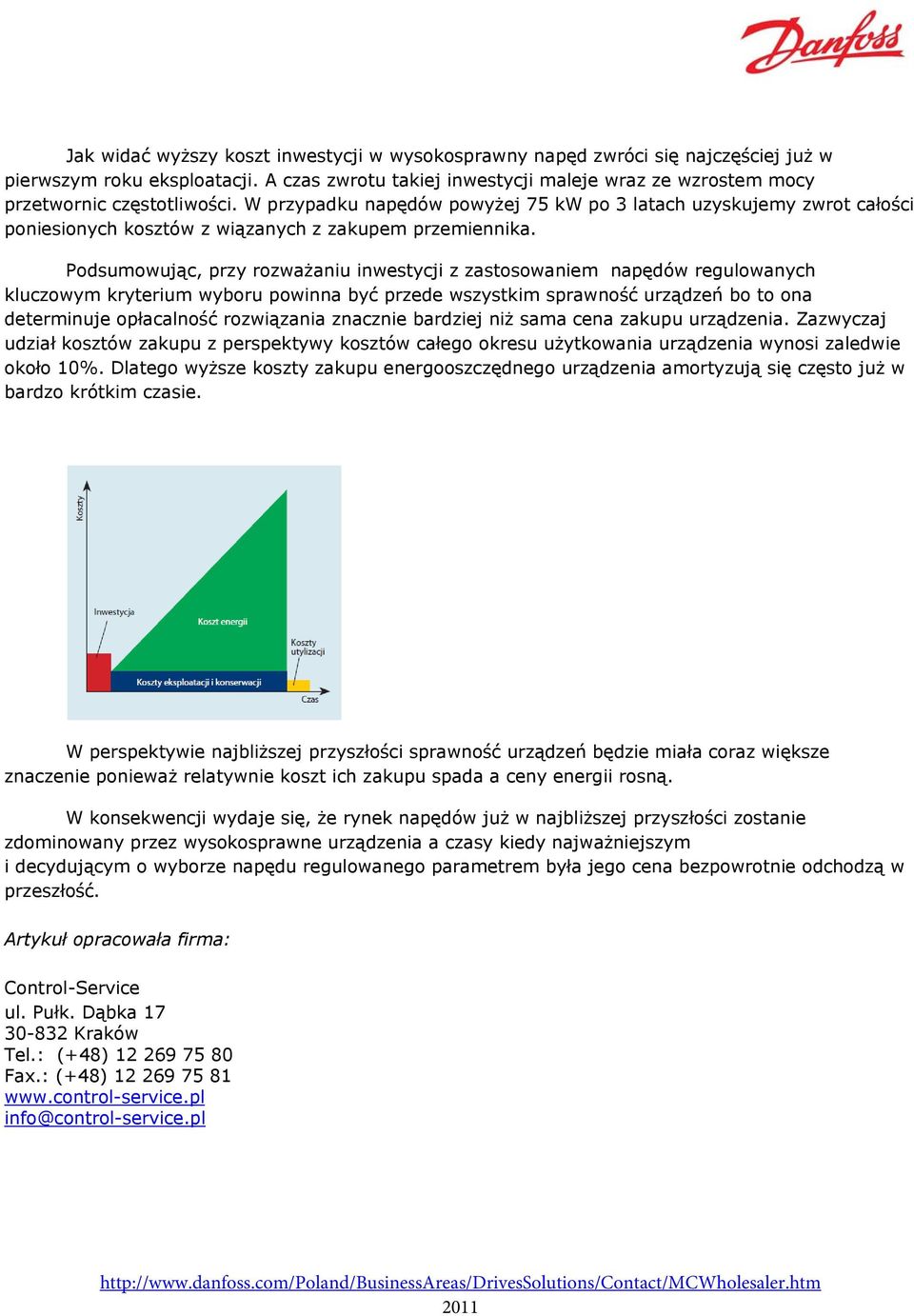 W przypadku napędów powyżej 75 kw po 3 latach uzyskujemy zwrot całości poniesionych kosztów z wiązanych z zakupem przemiennika.