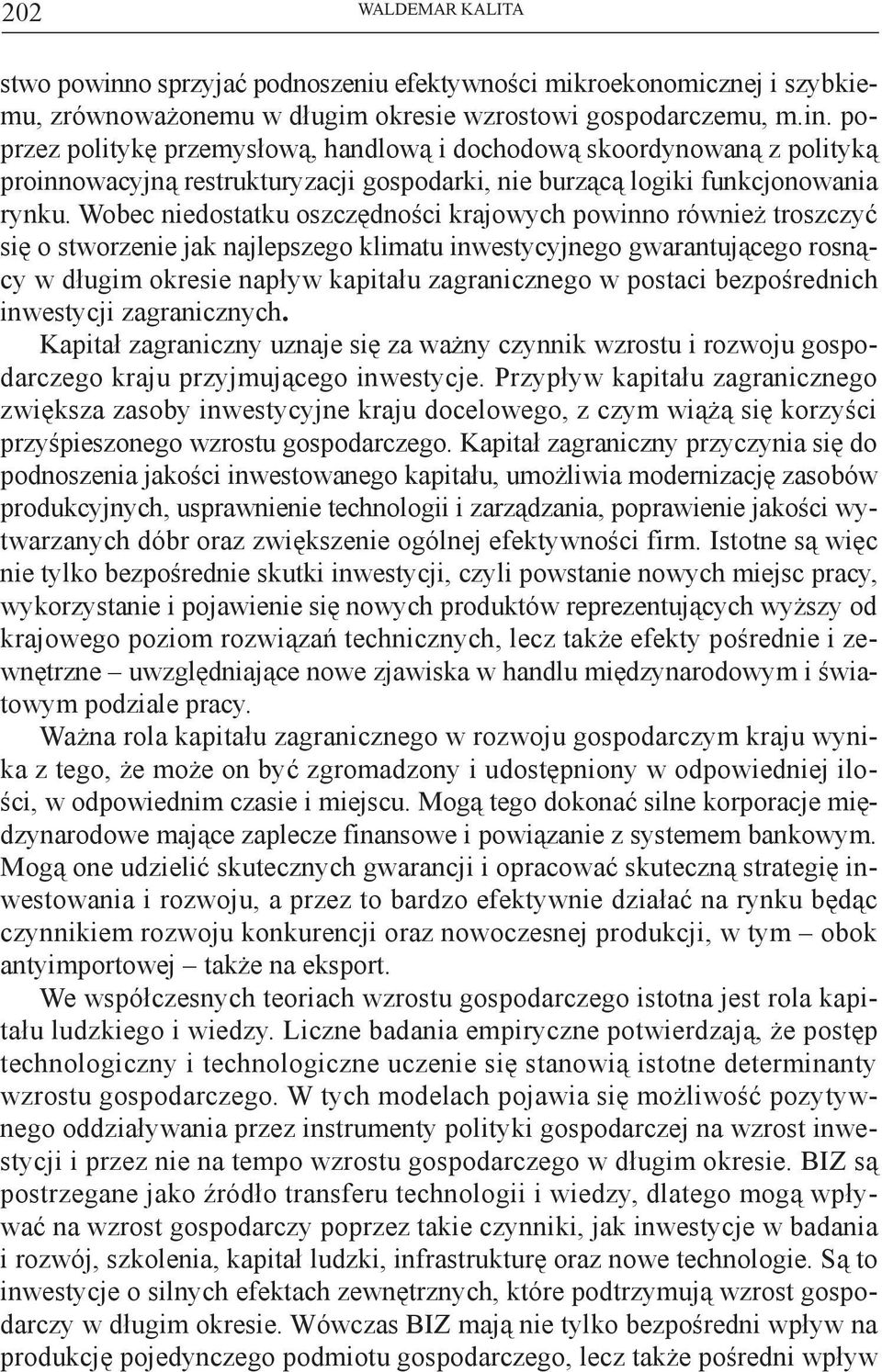 postaci bezpośrednich inwestycji zagranicznych. Kapitał zagraniczny uznaje się za ważny czynnik wzrostu i rozwoju gospodarczego kraju przyjmującego inwestycje.