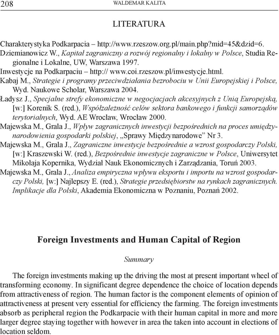 , Strategie i programy przeciwdziałania bezrobociu w Unii Europejskiej i Polsce, Wyd. Naukowe Scholar, Warszawa 2004. Ładysz J.