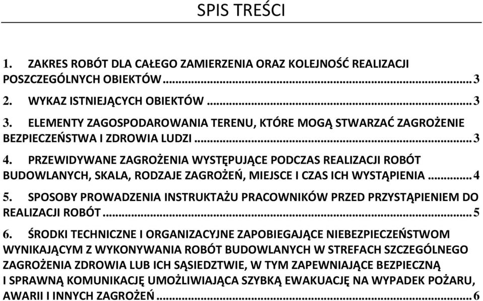 PRZEWIDYWANE ZAGROŻENIA WYSTĘPUJĄCE PODCZAS REALIZACJI ROBÓT BUDOWLANYCH, SKALA, RODZAJE ZAGROŻEŃ, MIEJSCE I CZAS ICH WYSTĄPIENIA... 4 5.