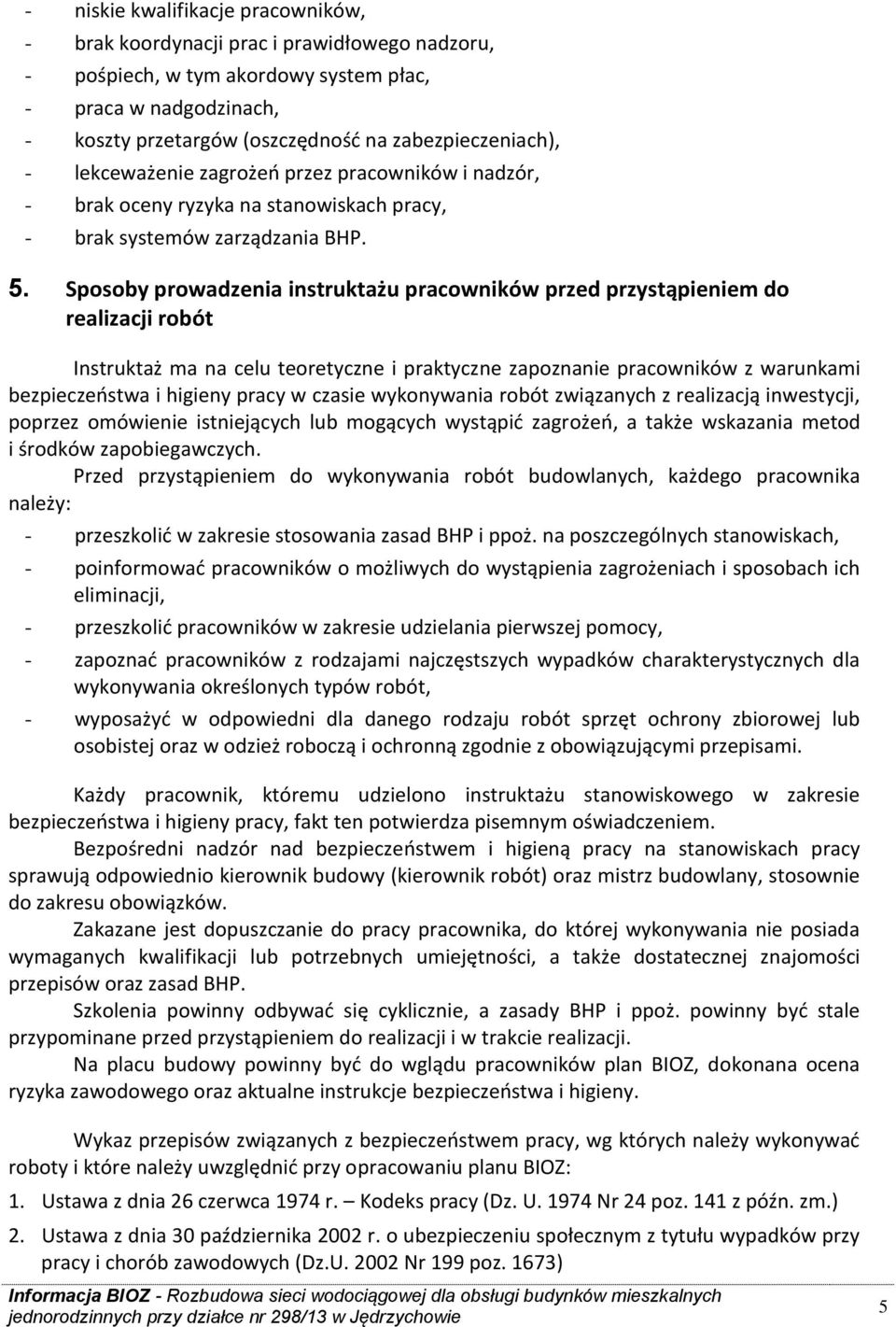 Sposoby prowadzenia instruktażu pracowników przed przystąpieniem do realizacji robót Instruktaż ma na celu teoretyczne i praktyczne zapoznanie pracowników z warunkami bezpieczeństwa i higieny pracy w