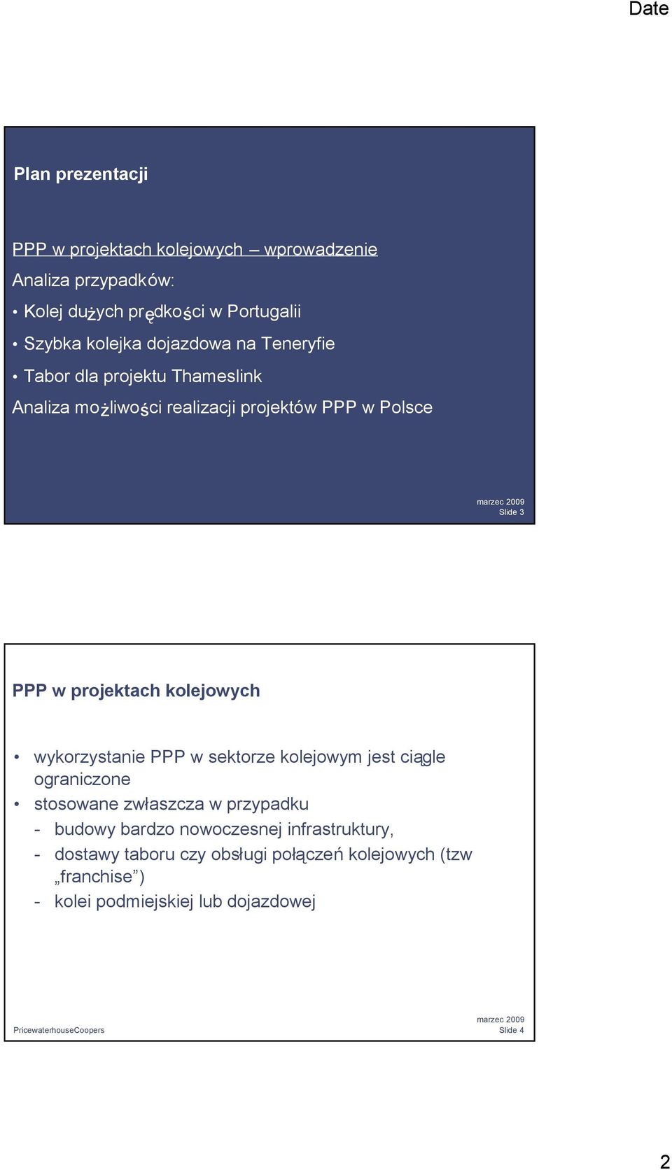 projektach kolejowych wykorzystanie PPP w sektorze kolejowym jest ciągle ograniczone stosowane zwłaszcza w przypadku - budowy