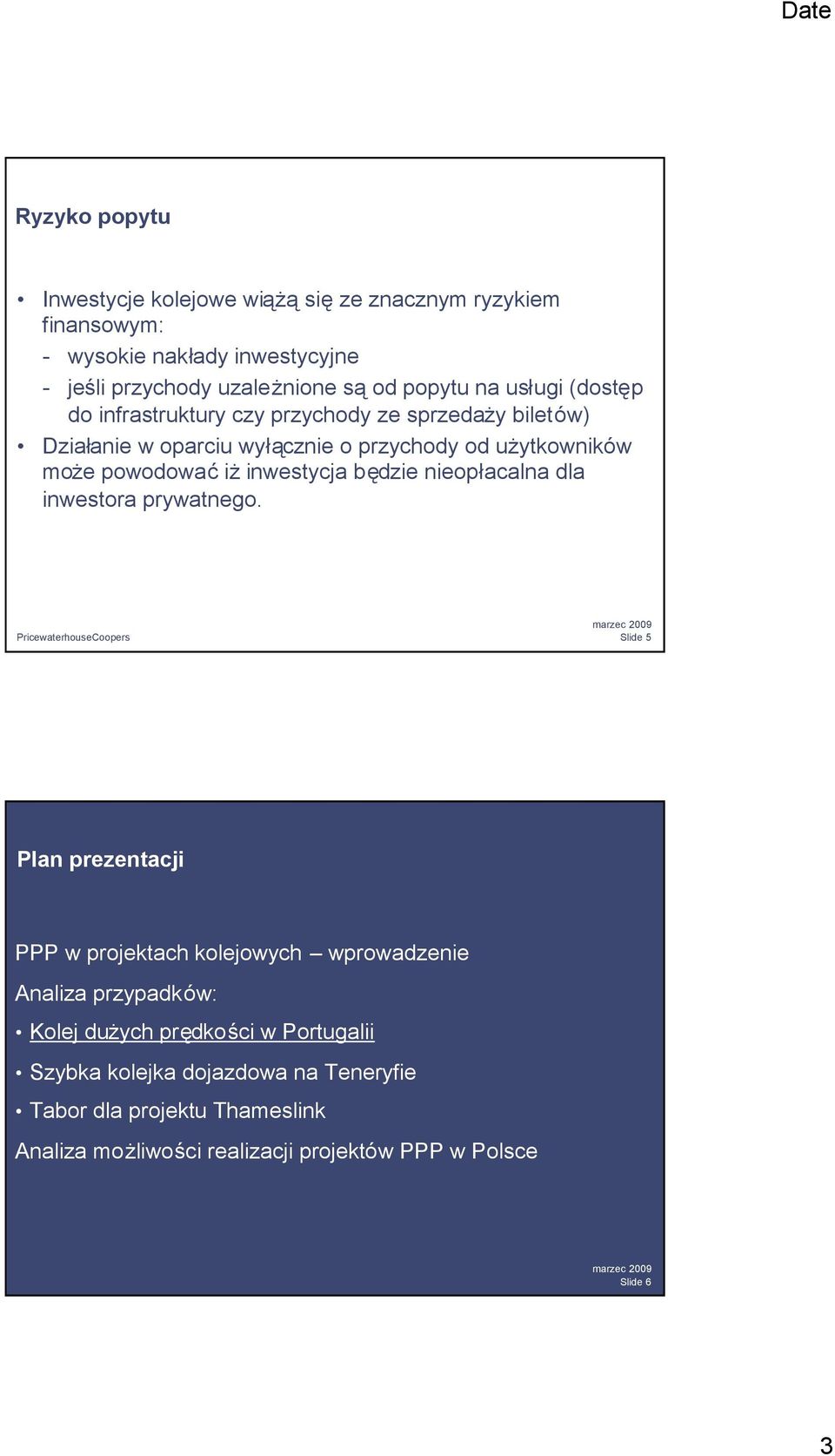 przychody od użytkowników może powodowaćiżinwestycja będzie nieopłacalna dla inwestora prywatnego.