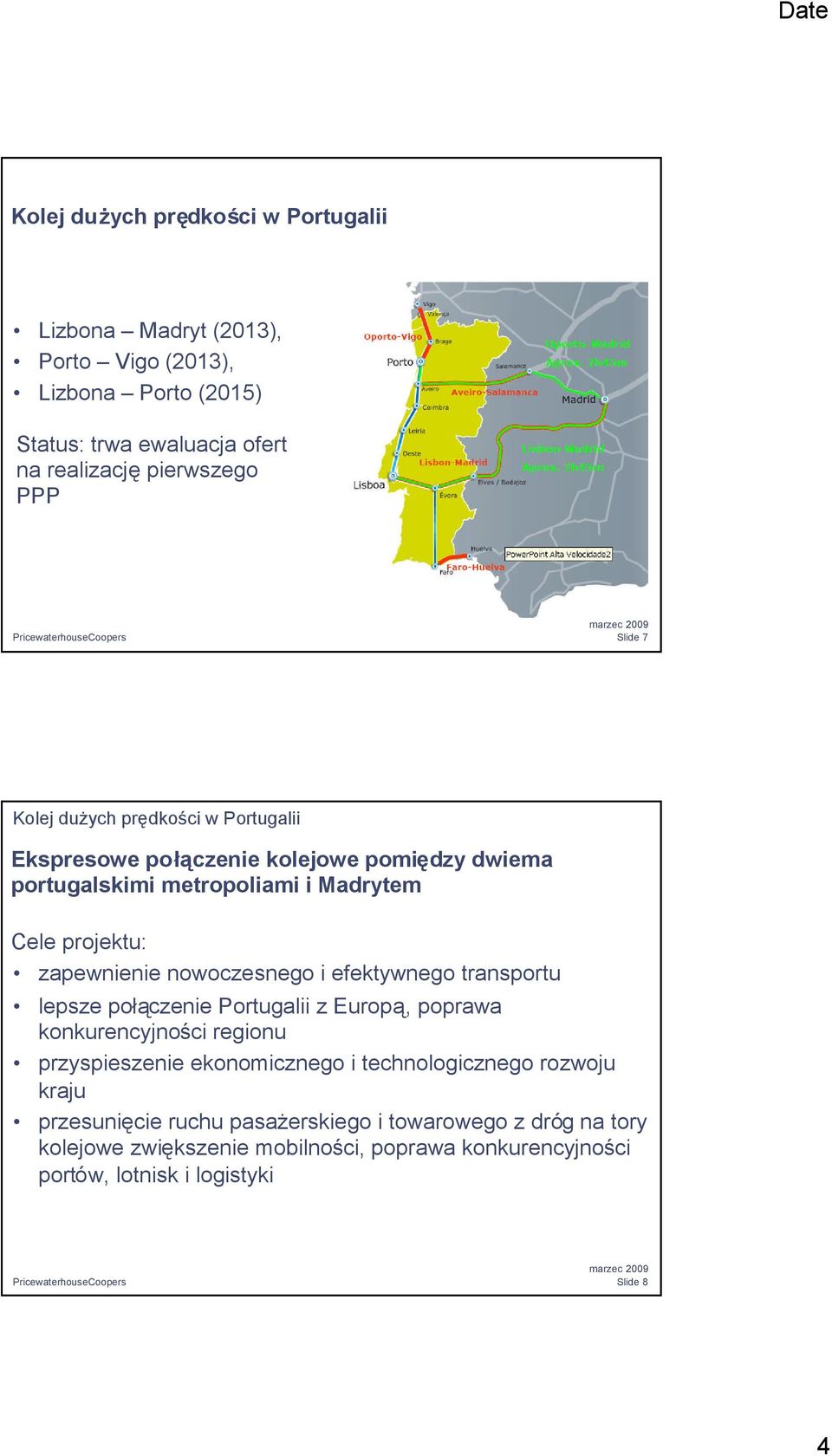 lepsze połączenie Portugalii z Europą, poprawa konkurencyjności regionu przyspieszenie ekonomicznego i technologicznego rozwoju kraju