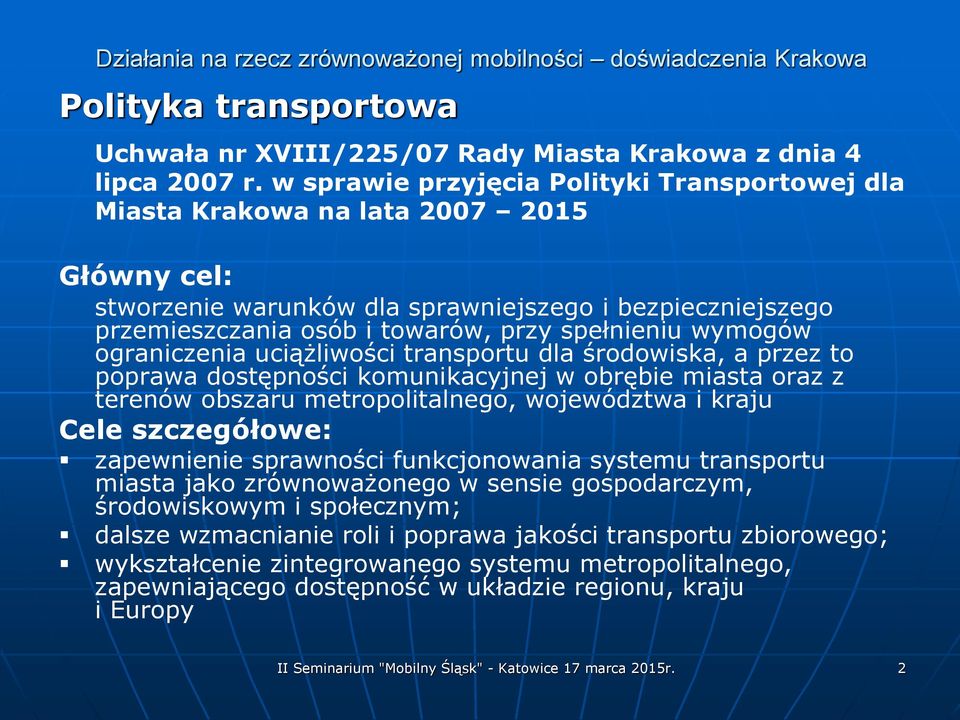 wymogów ograniczenia uciążliwości transportu dla środowiska, a przez to poprawa dostępności komunikacyjnej w obrębie miasta oraz z terenów obszaru metropolitalnego, województwa i kraju Cele