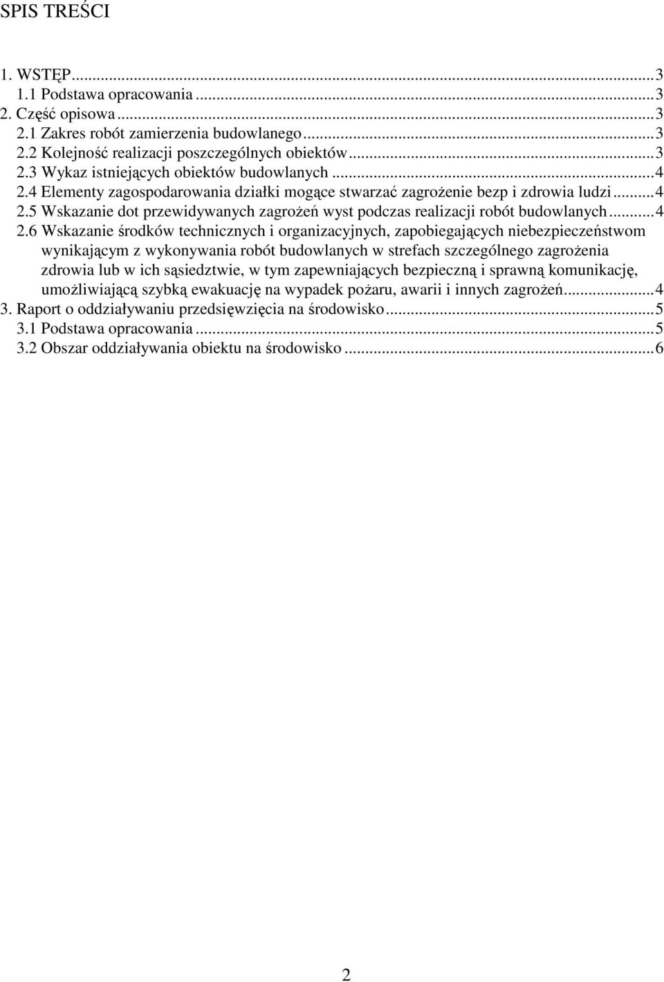 4 Elementy zagospodarowania działki mogące stwarzać zagroŝenie bezp i zdrowia ludzi.5 Wskazanie dot przewidywanych zagroŝeń wyst podczas realizacji robót budowlanych.