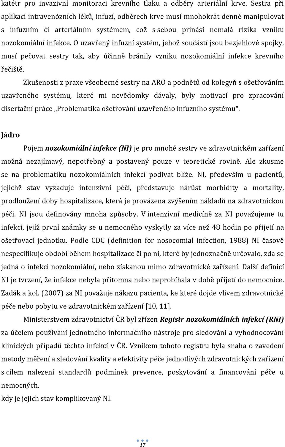 O uzavřený infuzní systém, jehož součástí jsou bezjehlové spojky, musí pečovat sestry tak, aby účinně bránily vzniku nozokomiální infekce krevního řečiště.