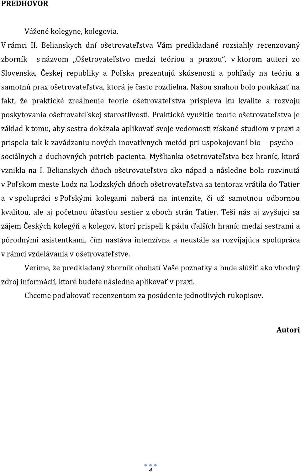 skúsenosti a pohľady na teóriu a samotnú prax ošetrovateľstva, ktorá je často rozdielna.