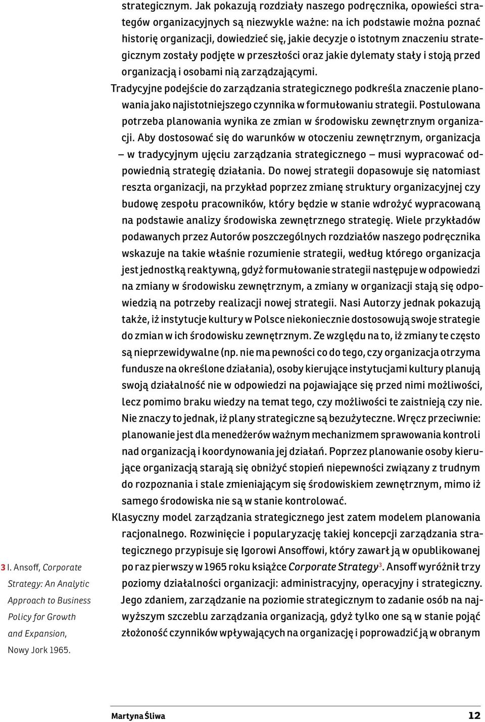 znaczeniu strategicznym zostały podjęte w przeszłości oraz jakie dylematy stały i stoją przed organizacją i osobami nią zarządzającymi.