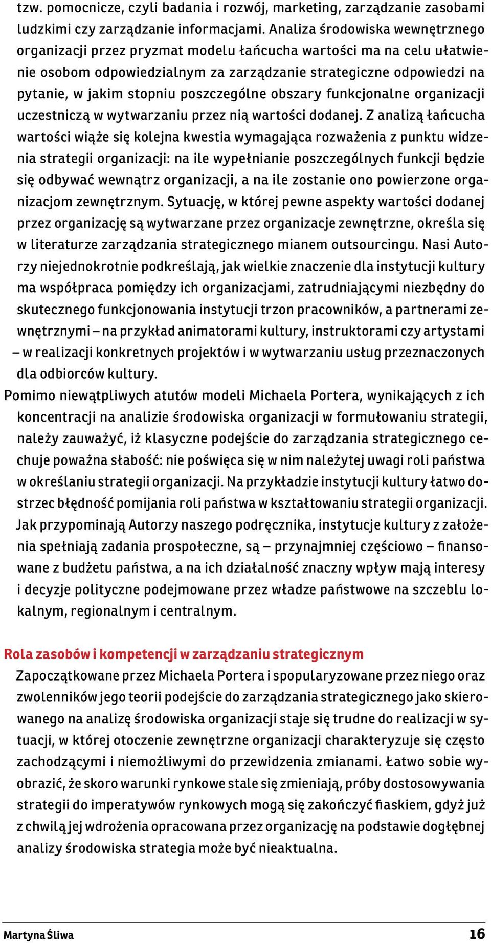 poszczególne obszary funkcjonalne organizacji uczestniczą w wytwarzaniu przez nią wartości dodanej.