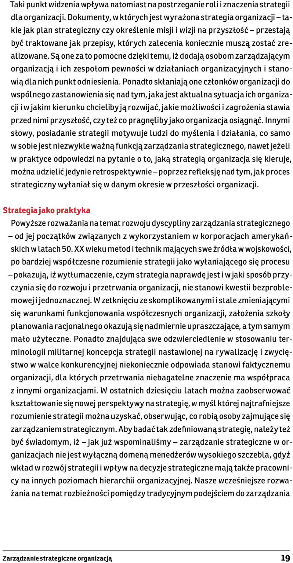 muszą zostać zrealizowane. Są one za to pomocne dzięki temu, iż dodają osobom zarządzającym organizacją i ich zespołom pewności w działaniach organizacyjnych i stanowią dla nich punkt odniesienia.