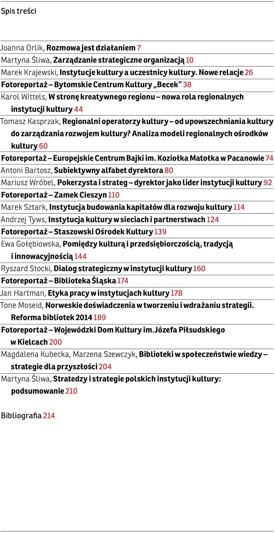 od upowszechniania kultury do zarządzania rozwojem kultury? Analiza modeli regionalnych ośrodków kultury 60 Fotoreportaż Europejskie Centrum Bajki im.