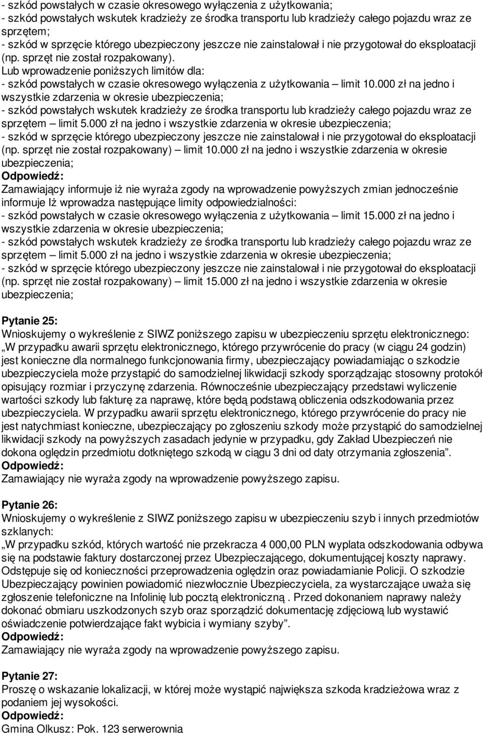 Lub wprowadzenie poniższych limitów dla: - szkód powstałych w czasie okresowego wyłączenia z użytkowania limit 10.