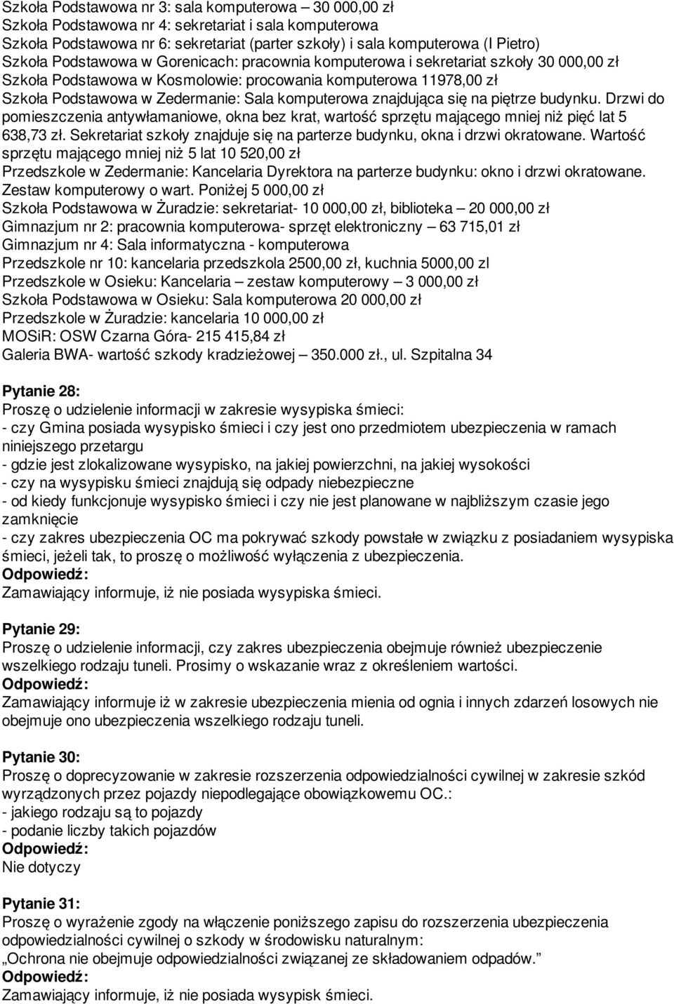 znajdująca się na piętrze budynku. Drzwi do pomieszczenia antywłamaniowe, okna bez krat, wartość sprzętu mającego mniej niż pięć lat 5 638,73 zł.