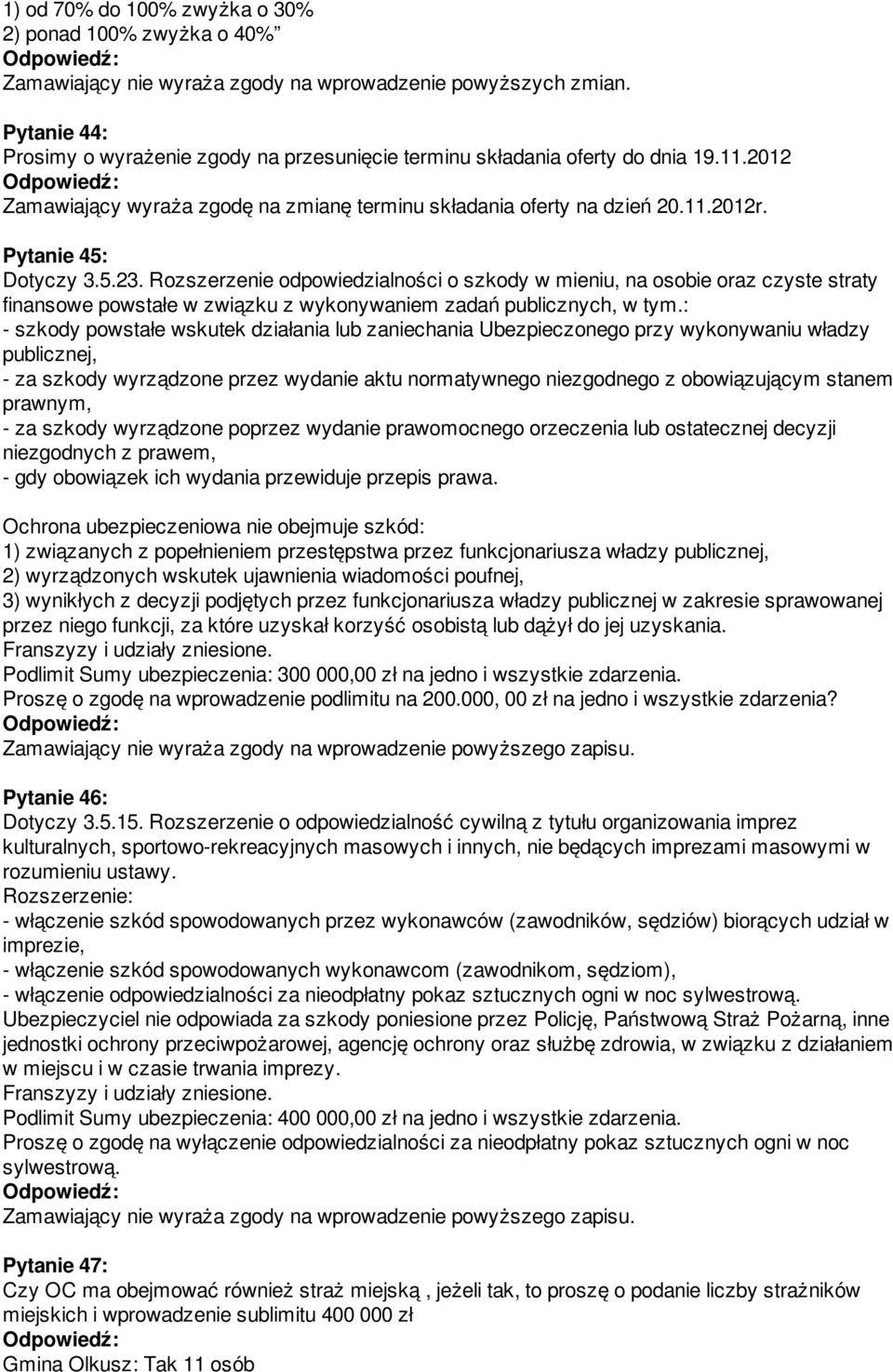 Pytanie 45: Dotyczy 3.5.23. Rozszerzenie odpowiedzialności o szkody w mieniu, na osobie oraz czyste straty finansowe powstałe w związku z wykonywaniem zadań publicznych, w tym.