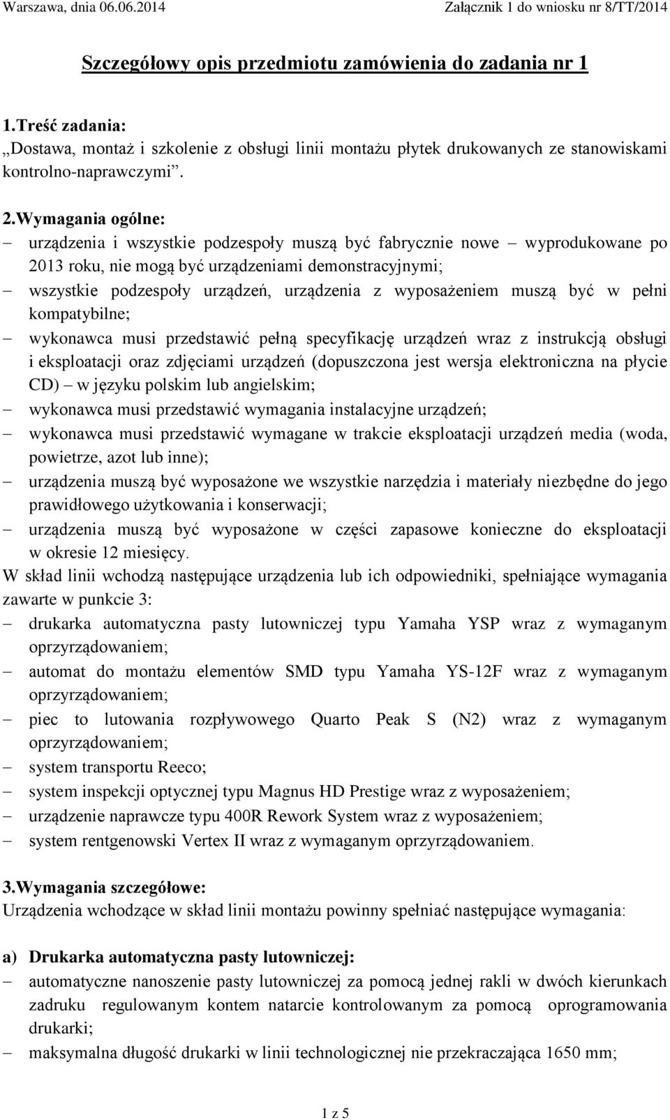 wyposażeniem muszą być w pełni kompatybilne; wykonawca musi przedstawić pełną specyfikację urządzeń wraz z instrukcją obsługi i eksploatacji oraz zdjęciami urządzeń (dopuszczona jest wersja