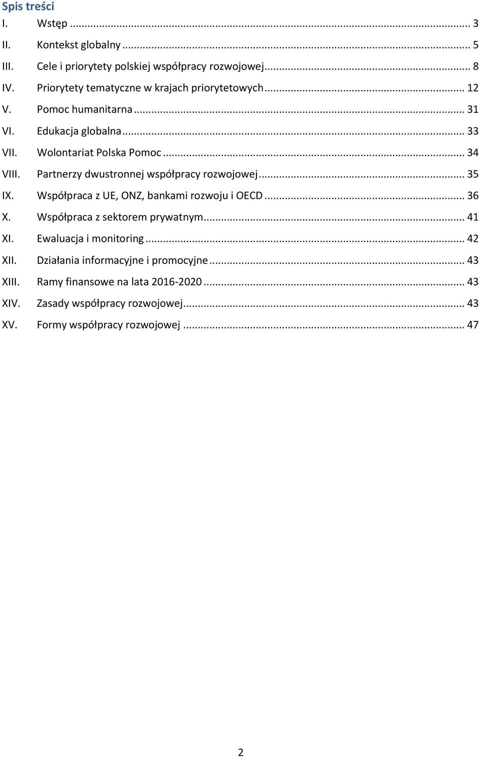 Partnerzy dwustronnej współpracy rozwojowej... 35 IX. Współpraca z UE, ONZ, bankami rozwoju i OECD... 36 X. Współpraca z sektorem prywatnym... 41 XI.