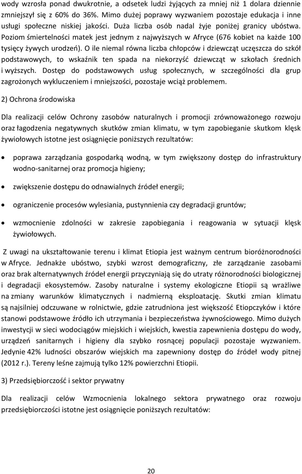 Poziom śmiertelności matek jest jednym z najwyższych w Afryce (676 kobiet na każde 100 tysięcy żywych urodzeń).