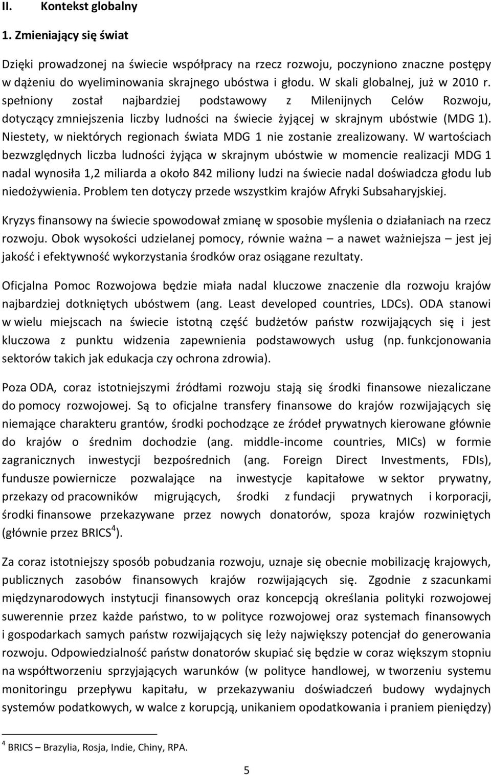 Niestety, w niektórych regionach świata MDG 1 nie zostanie zrealizowany.