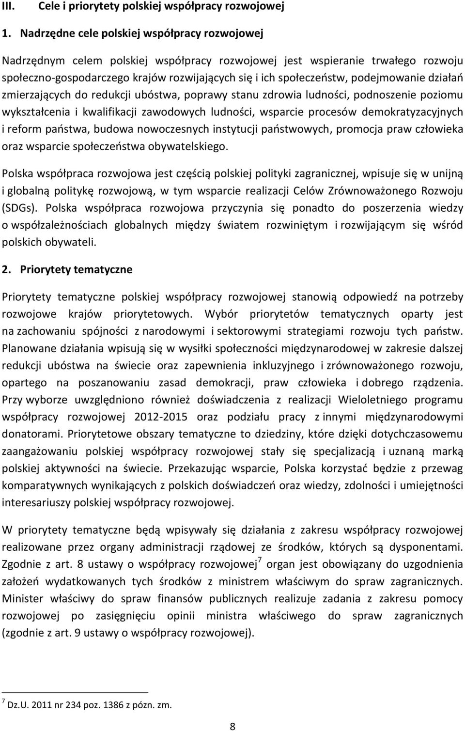 podejmowanie działań zmierzających do redukcji ubóstwa, poprawy stanu zdrowia ludności, podnoszenie poziomu wykształcenia i kwalifikacji zawodowych ludności, wsparcie procesów demokratyzacyjnych i