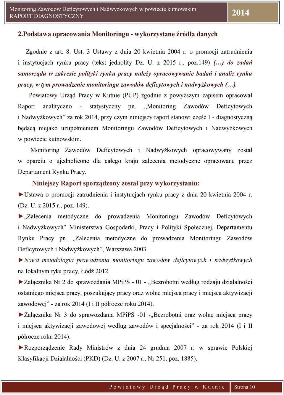 Powiatowy Urząd Pracy w Kutnie (PUP) zgodnie z powyższym zapisem opracował Raport analityczno - statystyczny pn.