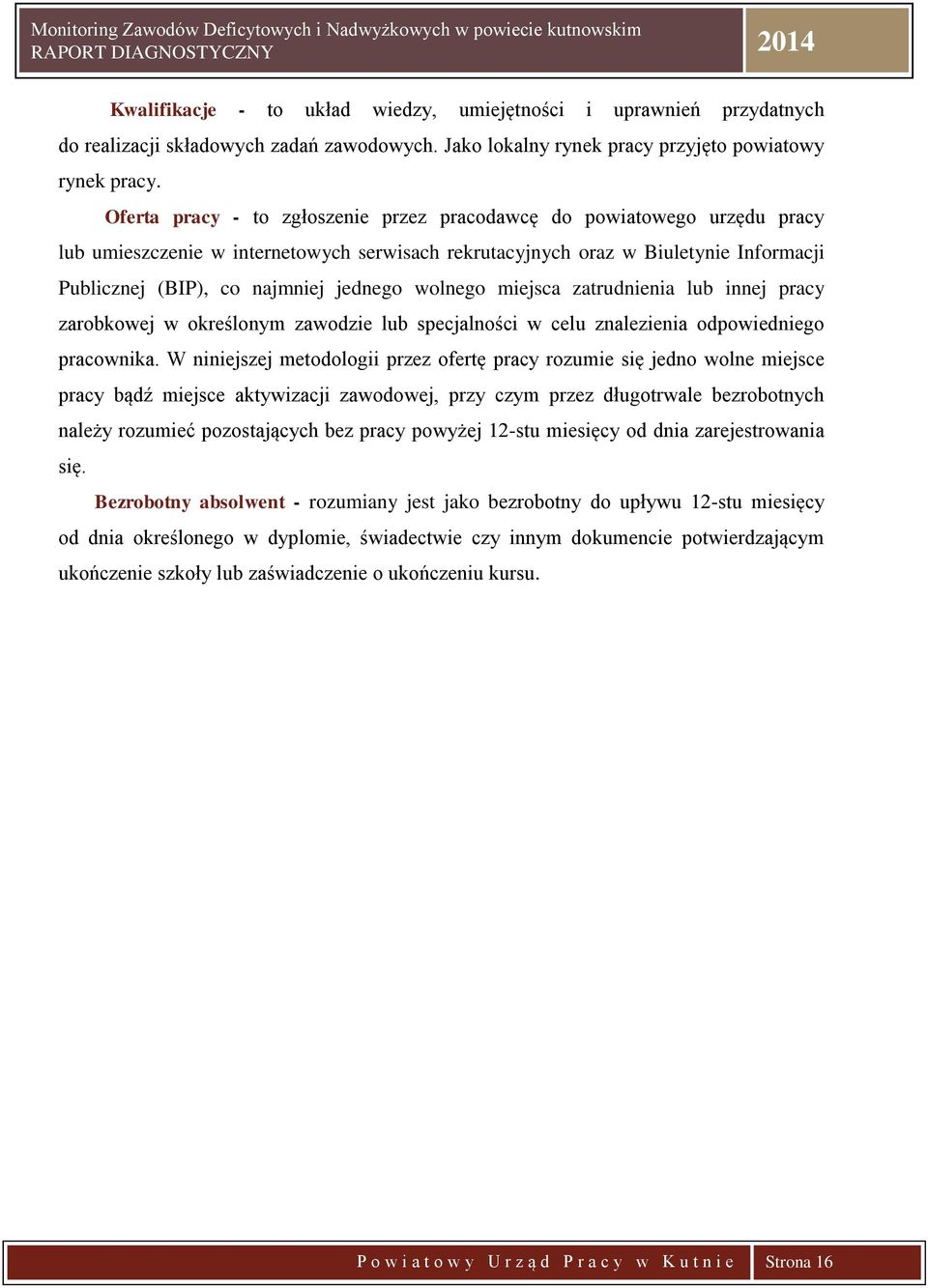 wolnego miejsca zatrudnienia lub innej pracy zarobkowej w określonym zawodzie lub specjalności w celu znalezienia odpowiedniego pracownika.