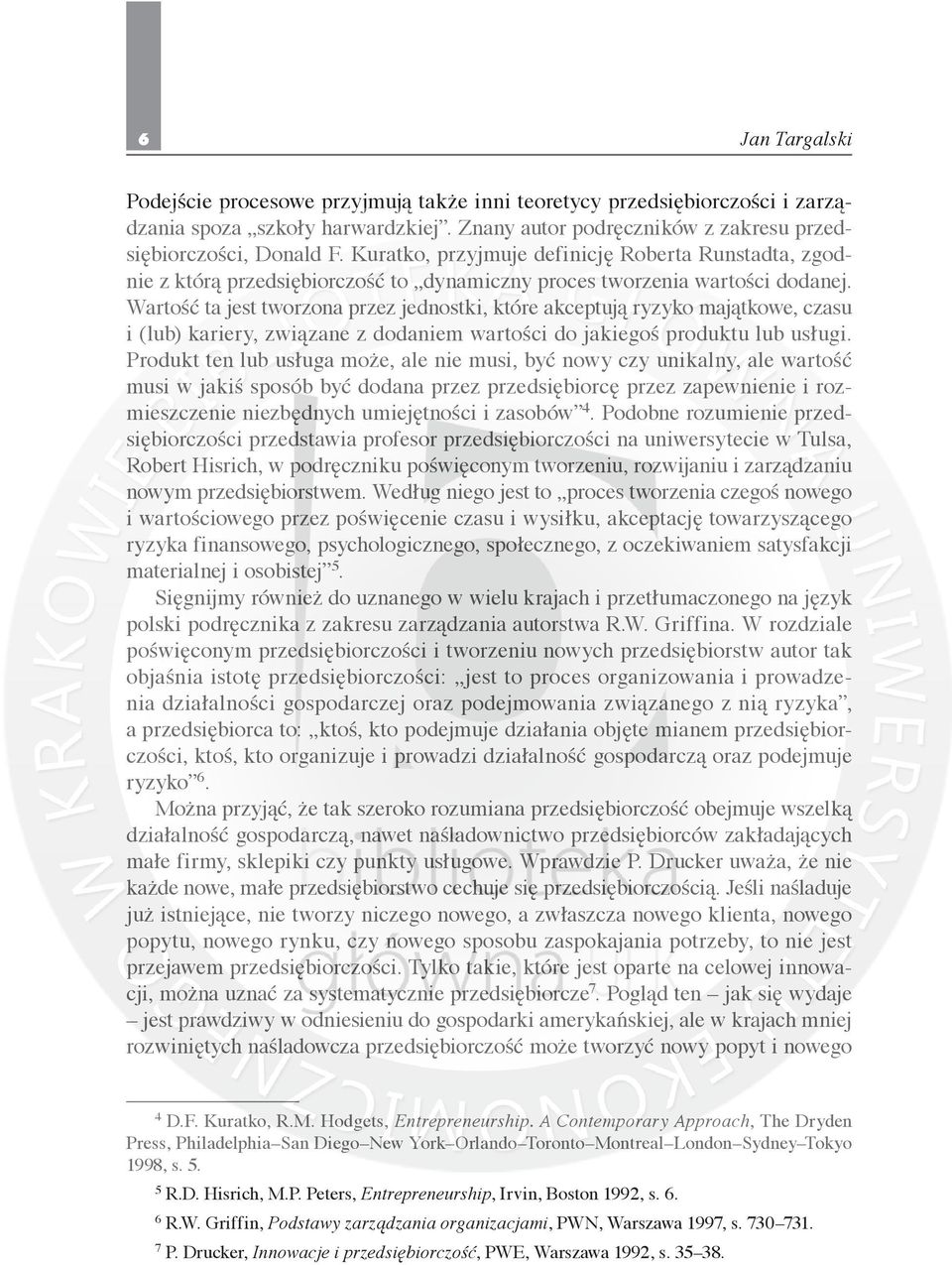 Wartość ta jest tworzona przez jednostki, które akceptują ryzyko majątkowe, czasu i (lub) kariery, związane z dodaniem wartości do jakiegoś produktu lub usługi.