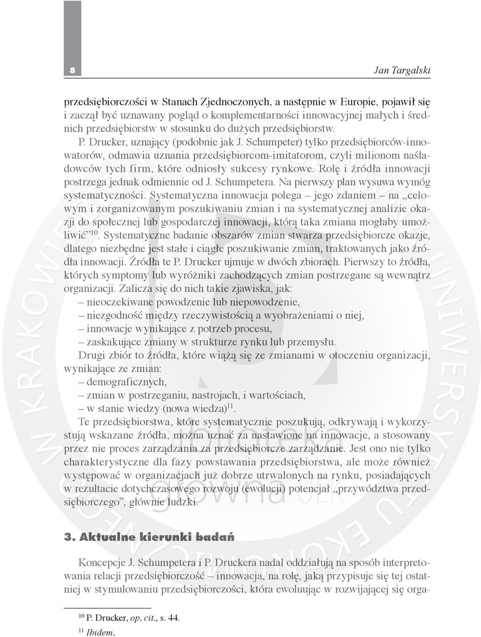 Schumpeter) tylko przedsiębiorców-innowatorów, odmawia uznania przedsiębiorcom-imitatorom, czyli milionom naśladowców tych firm, które odniosły sukcesy rynkowe.