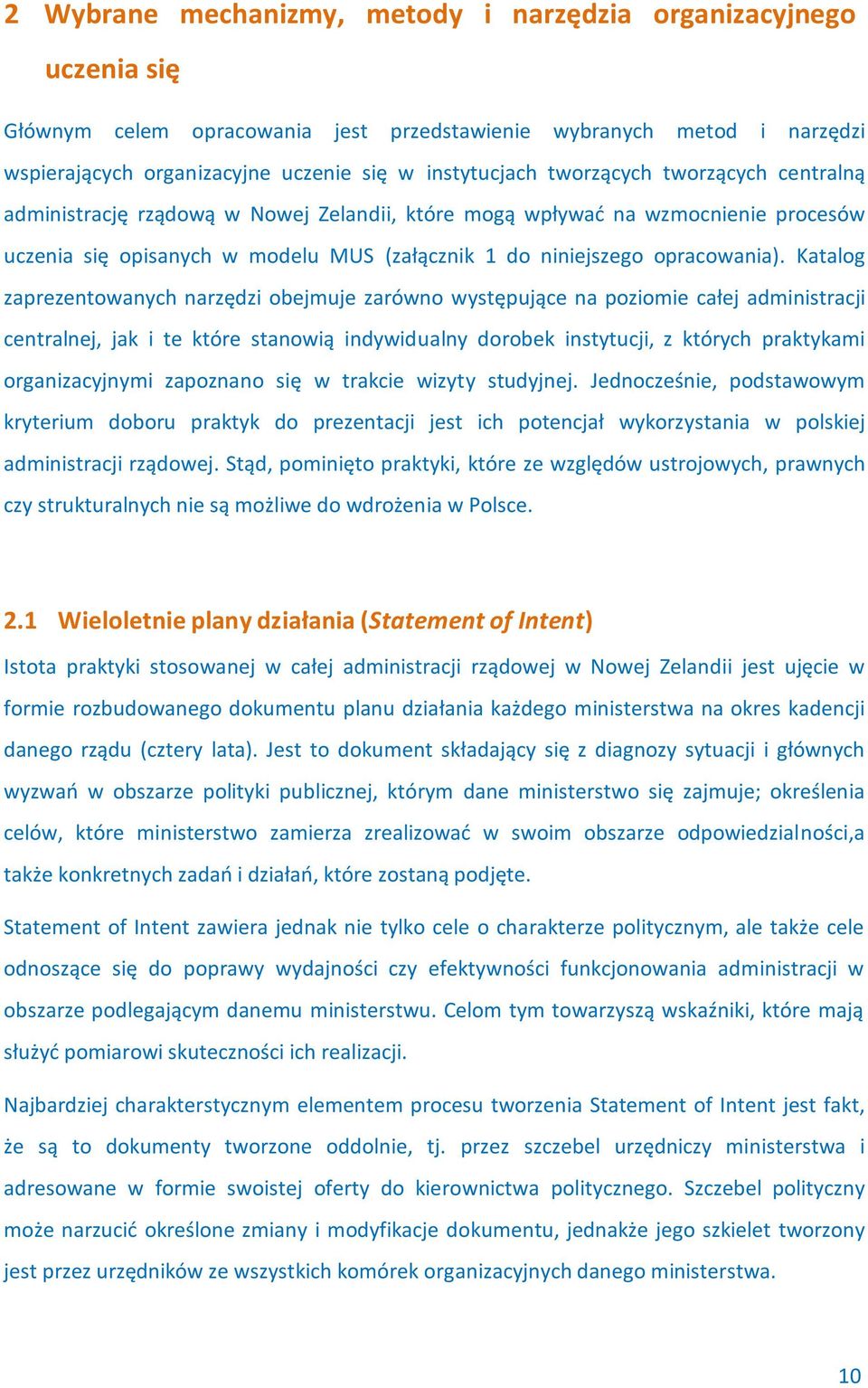 Katalog zaprezentowanych narzędzi obejmuje zarówno występujące na poziomie całej administracji centralnej, jak i te które stanowią indywidualny dorobek instytucji, z których praktykami