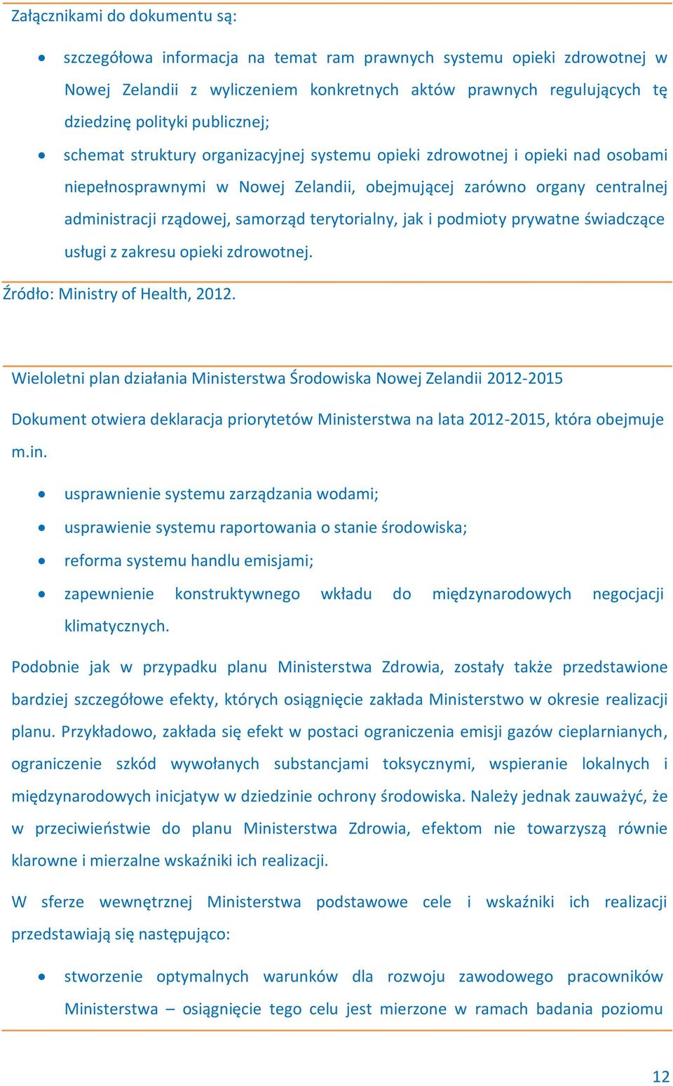 terytorialny, jak i podmioty prywatne świadczące usługi z zakresu opieki zdrowotnej. Źródło: Ministry of Health, 2012.