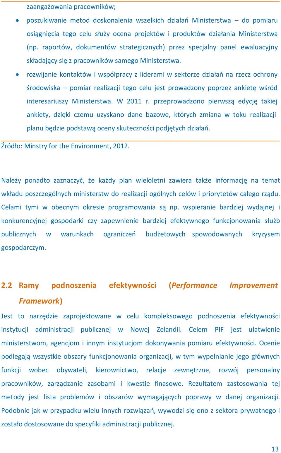 rozwijanie kontaktów i współpracy z liderami w sektorze działań na rzecz ochrony środowiska pomiar realizacji tego celu jest prowadzony poprzez ankietę wśród interesariuszy Ministerstwa. W 2011 r.