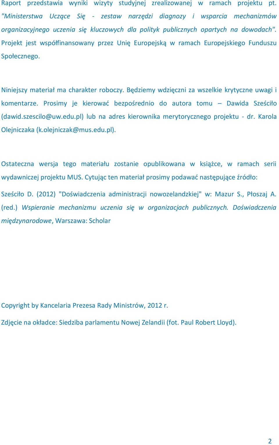 Projekt jest współfinansowany przez Unię Europejską w ramach Europejskiego Funduszu Społecznego. Niniejszy materiał ma charakter roboczy. Będziemy wdzięczni za wszelkie krytyczne uwagi i komentarze.