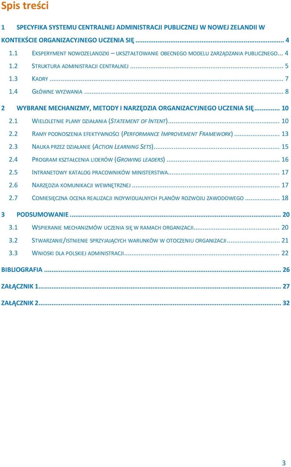 .. 8 2 WYBRANE MECHANIZMY, METODY I NARZĘDZIA ORGANIZACYJNEGO UCZENIA SIĘ... 10 2.1 WIELOLETNIE PLANY DZIAŁANIA (STATEMENT OF INTENT)... 10 2.2 RAMY PODNOSZENIA EFEKTYWNOŚCI (PERFORMANCE IMPROVEMENT FRAMEWORK).